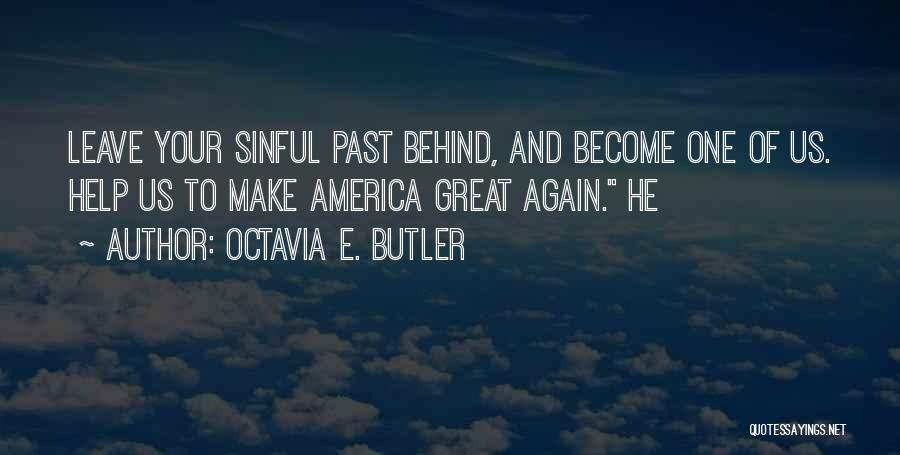 Past Behind Us Quotes By Octavia E. Butler