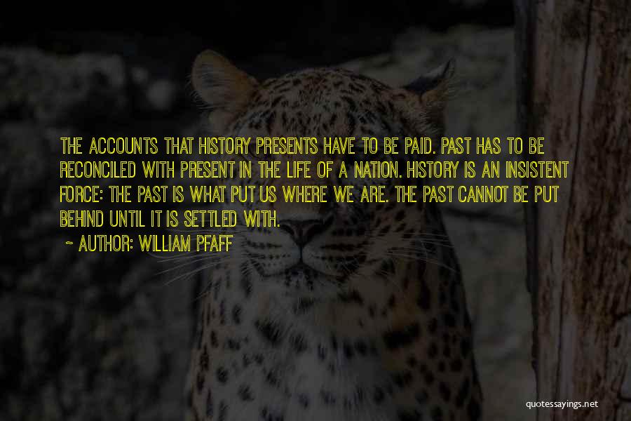 Past Behind Us Quotes By William Pfaff