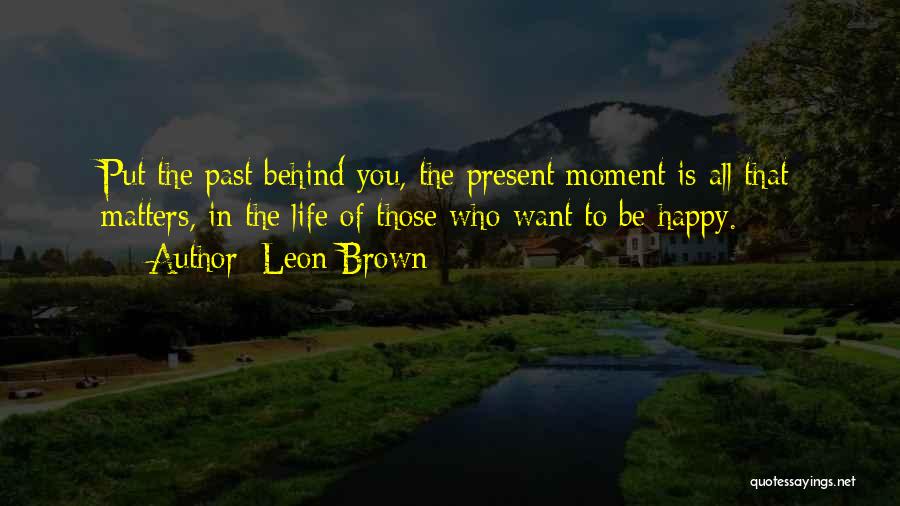 Past Behind You Quotes By Leon Brown