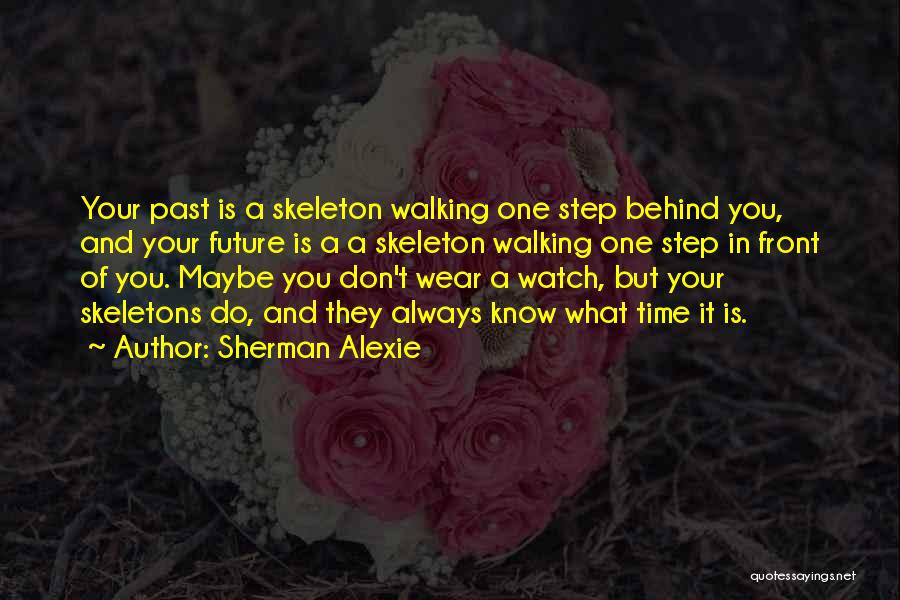 Past Behind You Quotes By Sherman Alexie