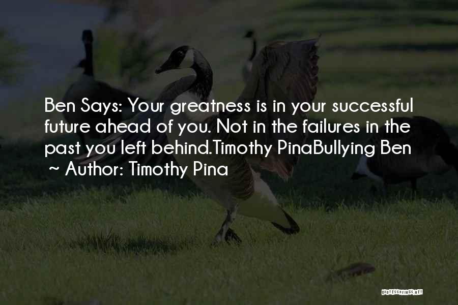 Past Behind You Quotes By Timothy Pina