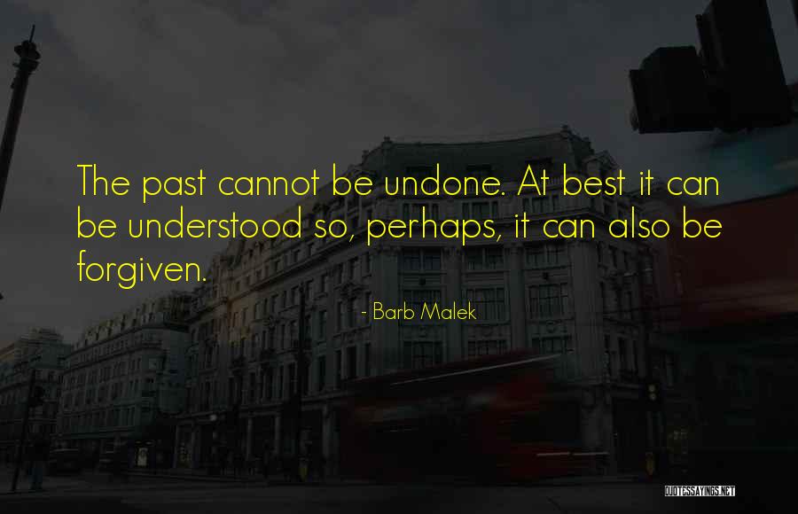 Past Cannot Be Undone Quotes By Barb Malek