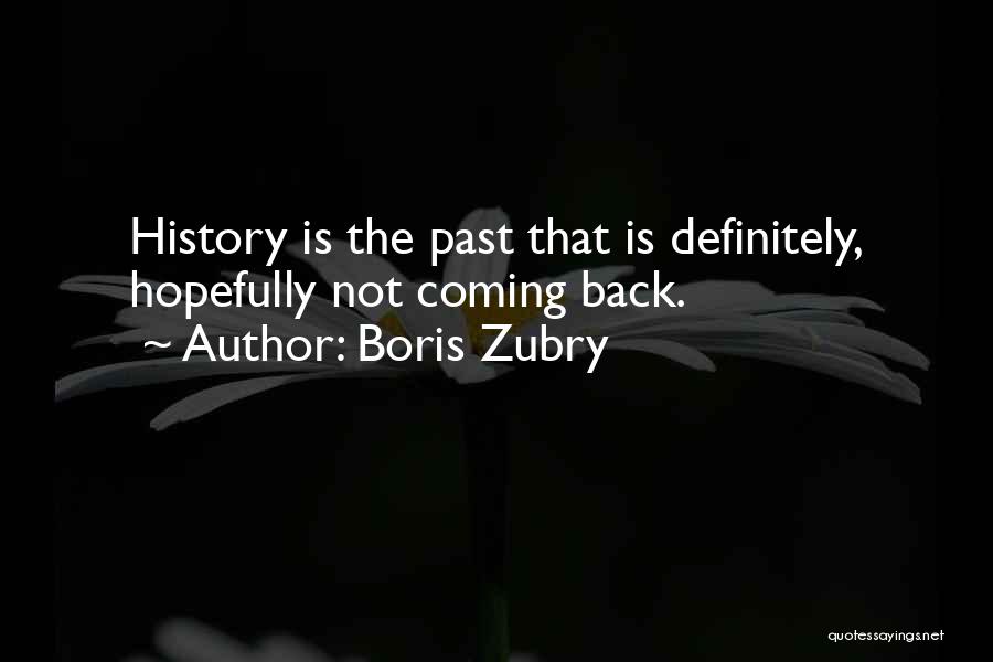 Past Coming Back Quotes By Boris Zubry