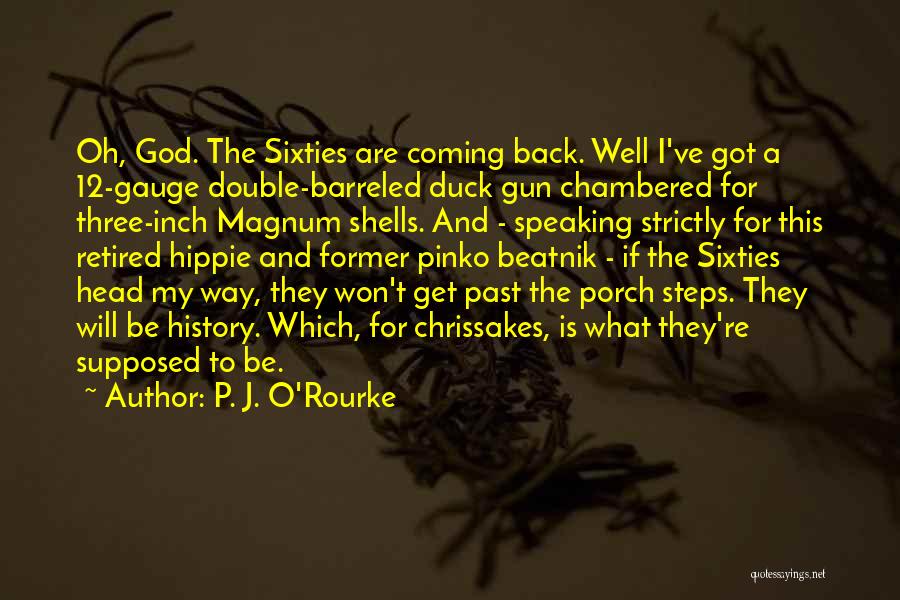 Past Coming Back Quotes By P. J. O'Rourke