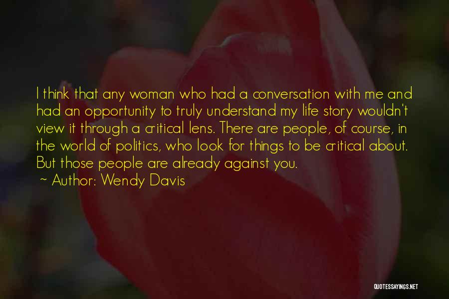 Past Critical Lens Quotes By Wendy Davis