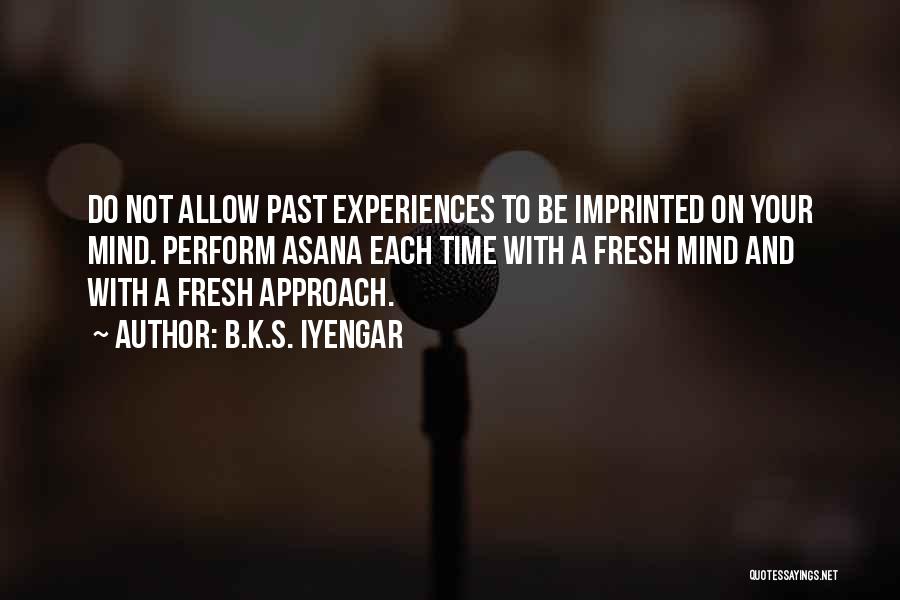 Past Experiences Quotes By B.K.S. Iyengar