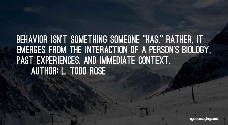 Past Experiences Quotes By L. Todd Rose