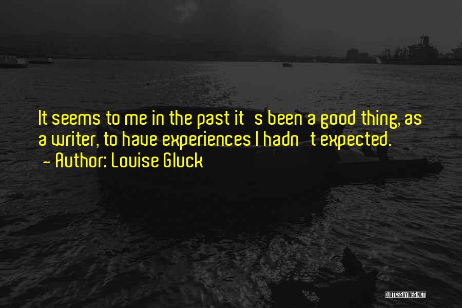 Past Experiences Quotes By Louise Gluck