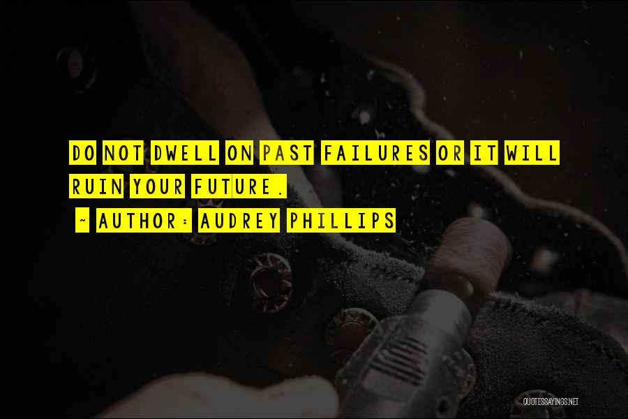 Past Failures Quotes By Audrey Phillips