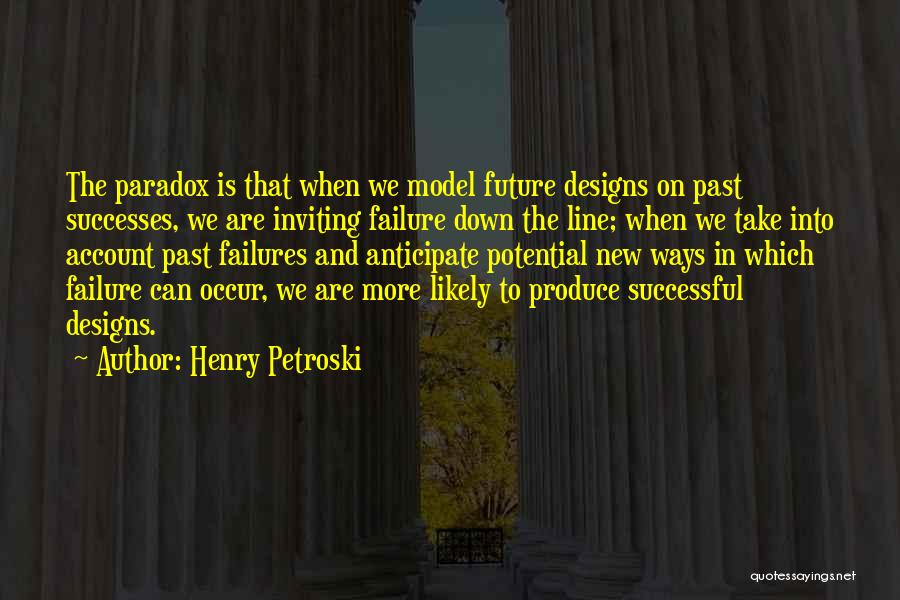 Past Failures Quotes By Henry Petroski