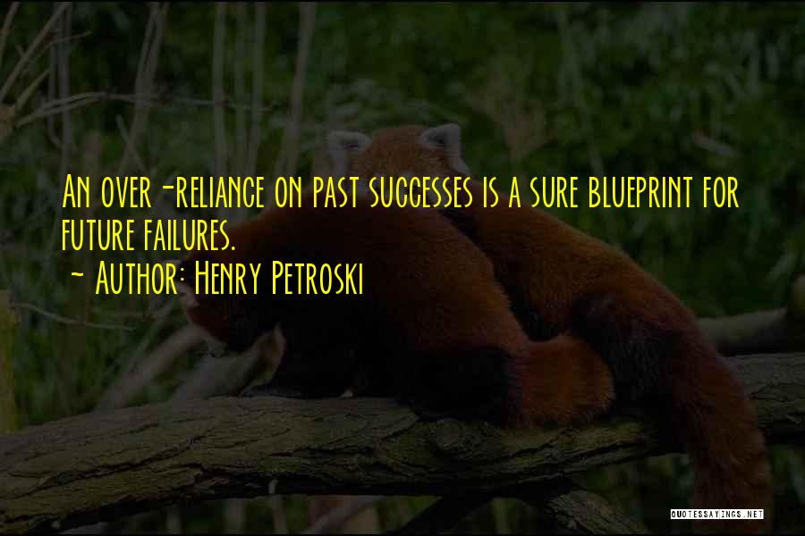 Past Failures Quotes By Henry Petroski