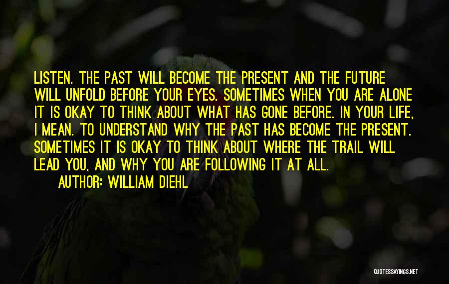 Past Following You Quotes By William Diehl