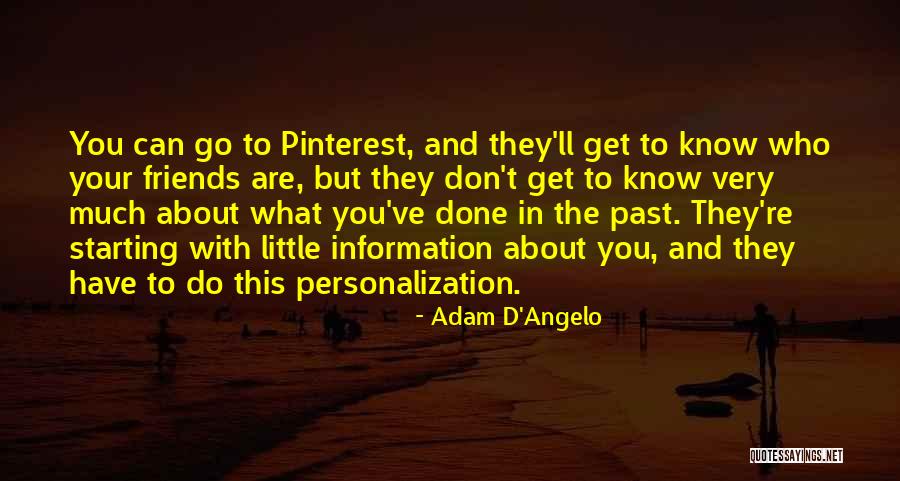 Past Friends Quotes By Adam D'Angelo Past Friends Quotes By Adam D'Angelo