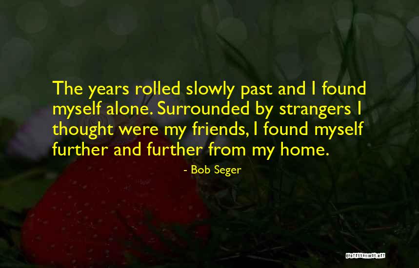 Past Friends Quotes By Bob Seger Past Friends Quotes By Bob Seger