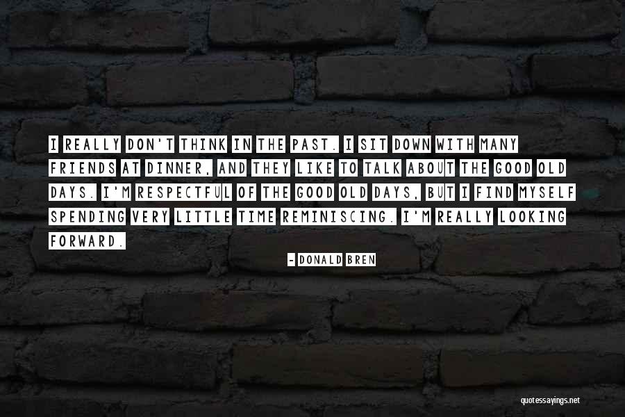 Past Friends Quotes By Donald Bren Past Friends Quotes By Donald Bren