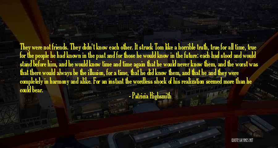 Past Friends Quotes By Patricia Highsmith Past Friends Quotes By Patricia Highsmith