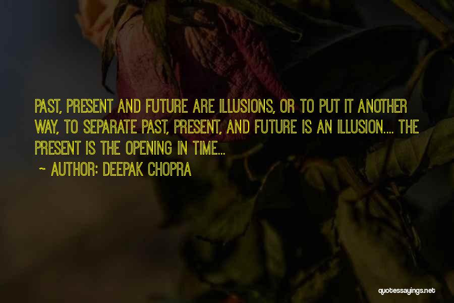 Past Future And Present Quotes By Deepak Chopra