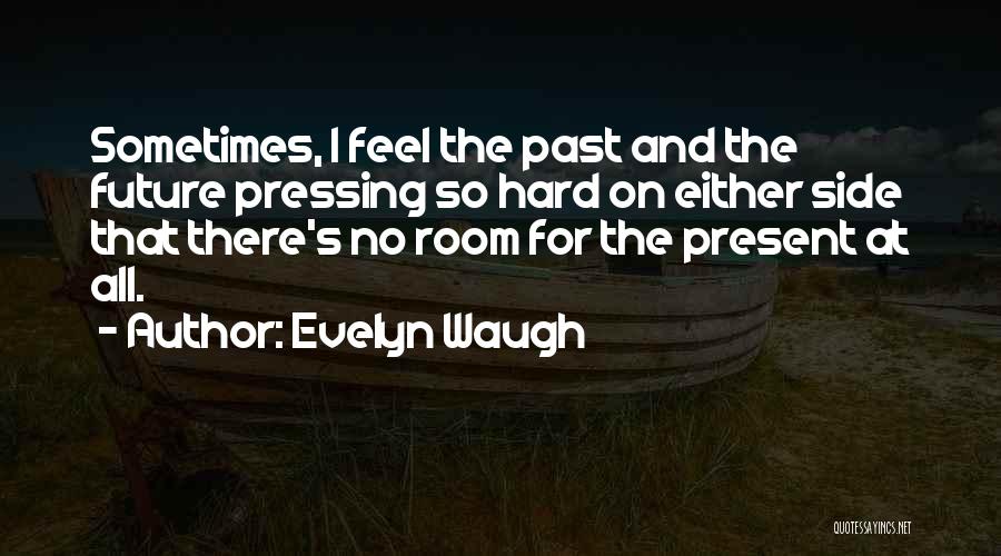 Past Future And Present Quotes By Evelyn Waugh