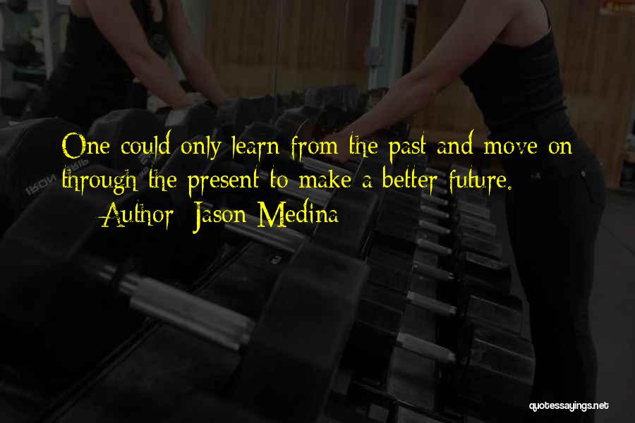 Past Future And Present Quotes By Jason Medina