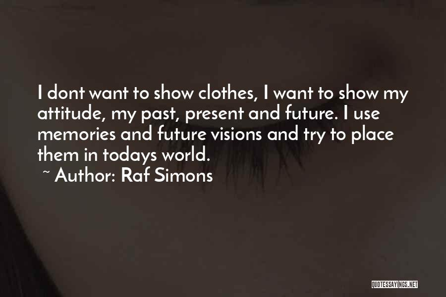 Past Future And Present Quotes By Raf Simons
