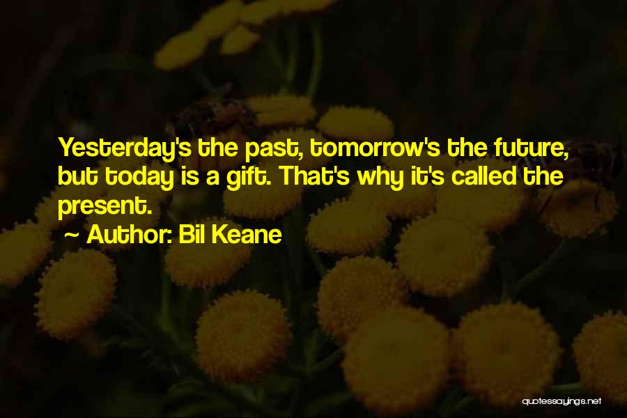 Past Future Present Gift Quotes By Bil Keane Past Future Present Gift Quotes By Bil Keane