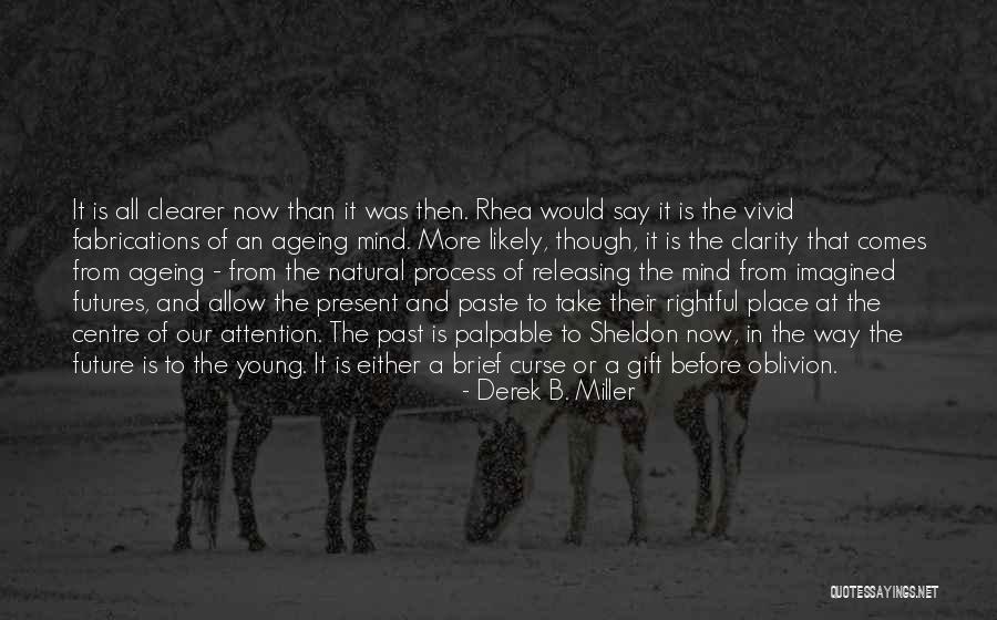 Past Future Present Gift Quotes By Derek B. Miller