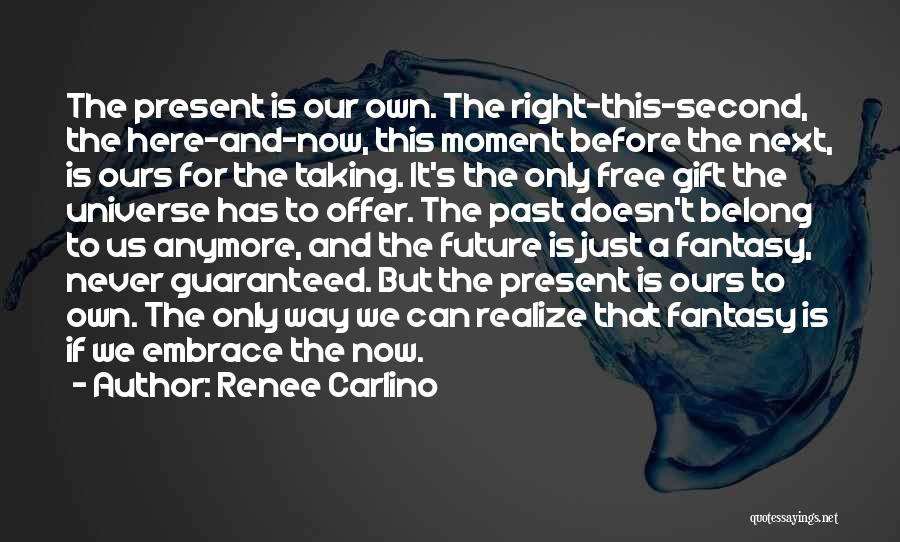 Past Future Present Gift Quotes By Renee Carlino