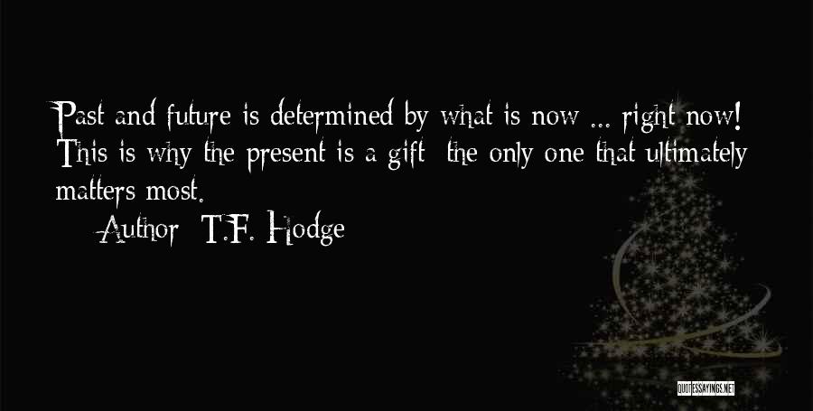 Past Future Present Gift Quotes By T.F. Hodge