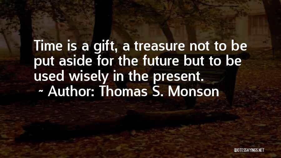 Past Future Present Gift Quotes By Thomas S. Monson