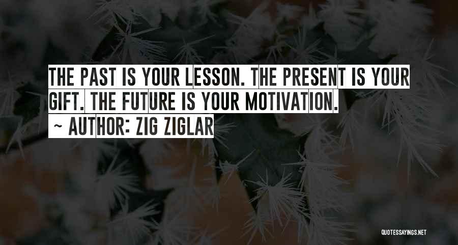 Past Future Present Gift Quotes By Zig Ziglar