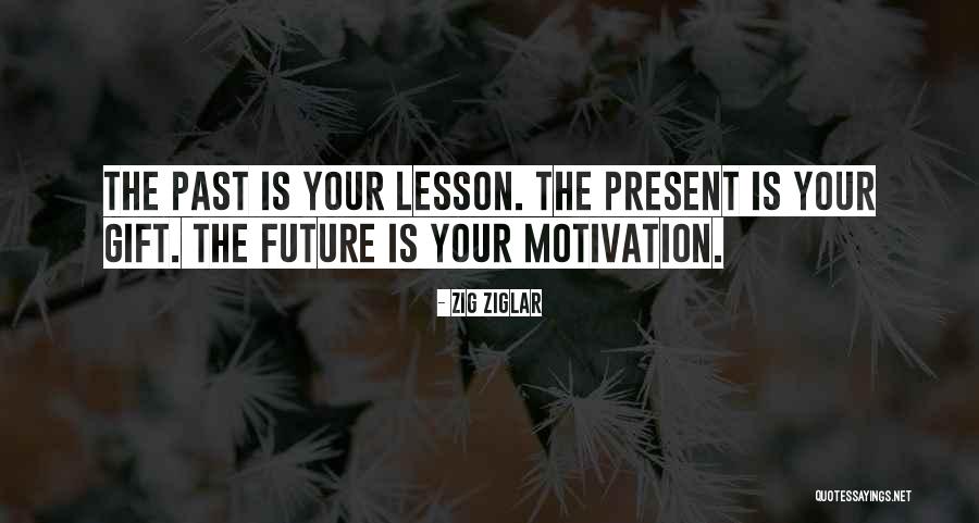 Past Future Present Gift Quotes By Zig Ziglar