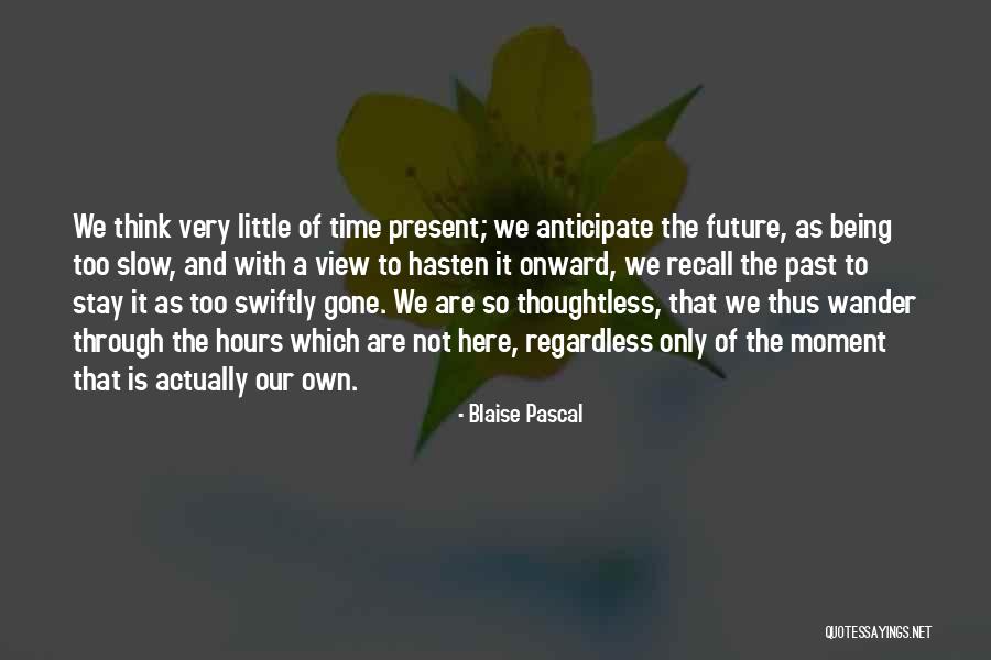 Past Future Present Quotes By Blaise Pascal