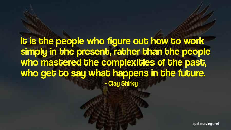 Past Future Present Quotes By Clay Shirky