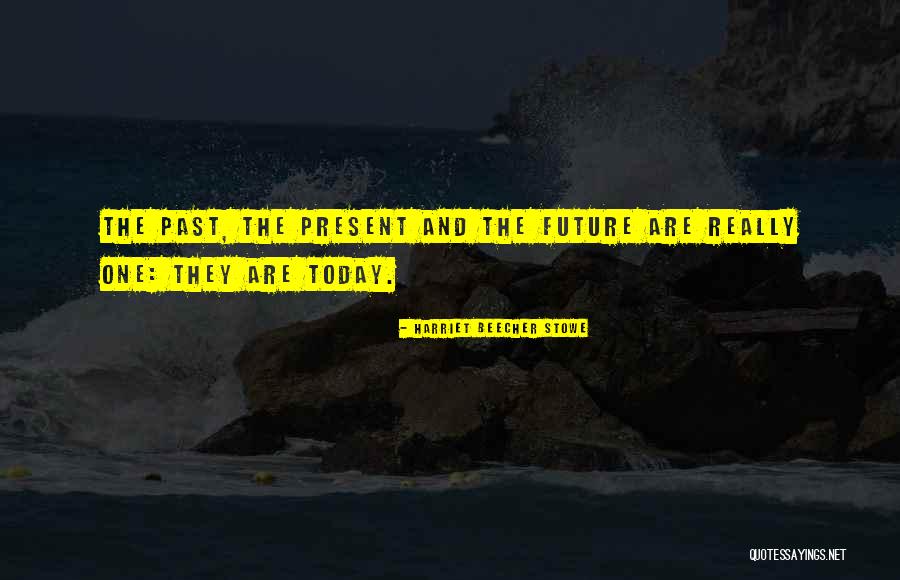 Past Future Present Quotes By Harriet Beecher Stowe