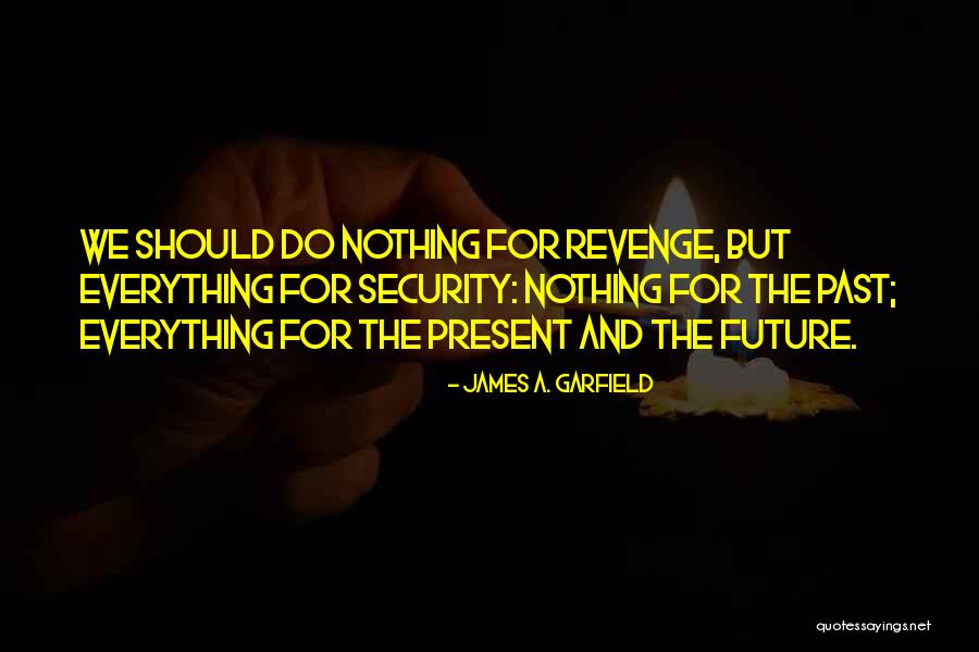 Past Future Present Quotes By James A. Garfield