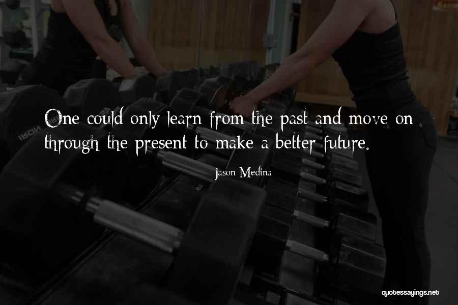 Past Future Present Quotes By Jason Medina