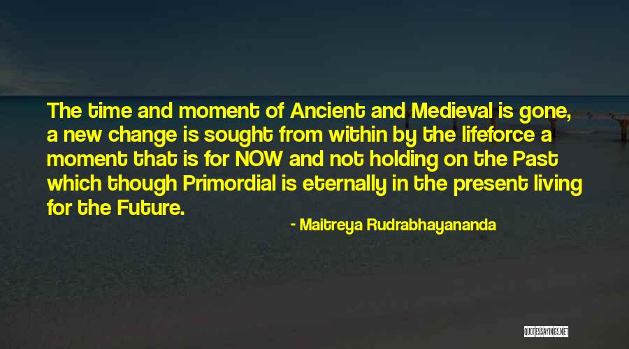 Past Future Present Quotes By Maitreya Rudrabhayananda