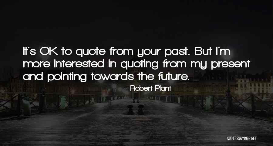 Past Future Present Quotes By Robert Plant