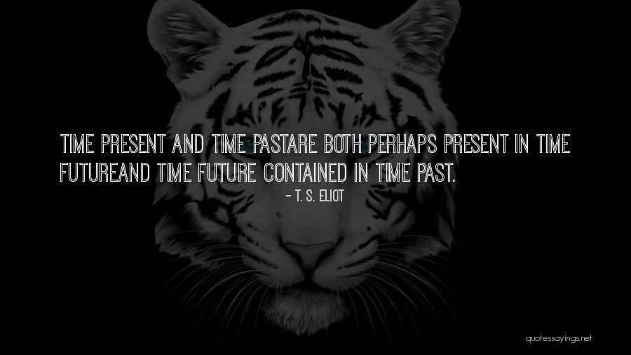 Past Future Present Quotes By T. S. Eliot