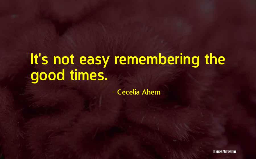 Past Good Times Quotes By Cecelia Ahern