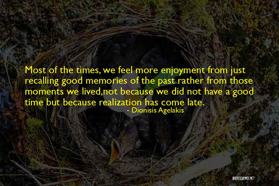 Past Good Times Quotes By Dionisis Agelakis