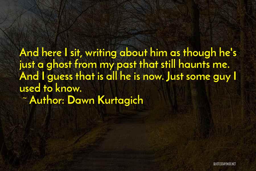 Past Haunts Me Quotes By Dawn Kurtagich