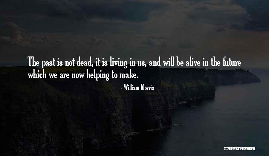 Past Helping The Future Quotes By William Morris Past Helping The Future Quotes By William Morris