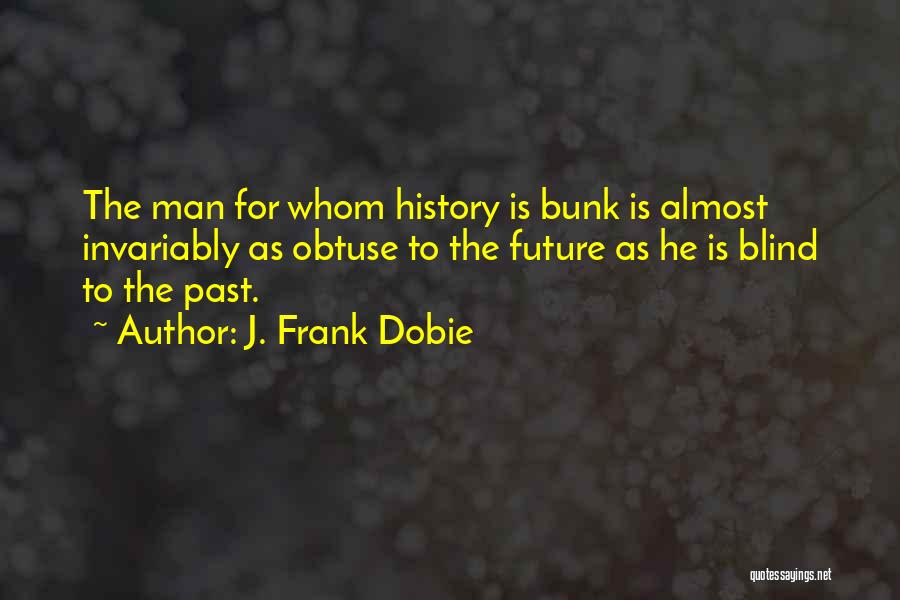 Past History Quotes By J. Frank Dobie