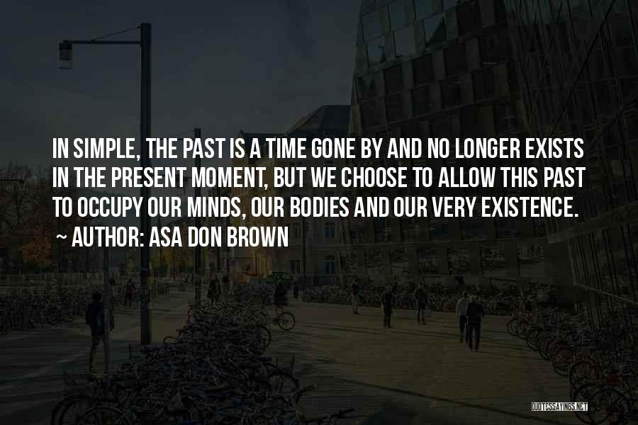 Past Is Gone Quotes By Asa Don Brown