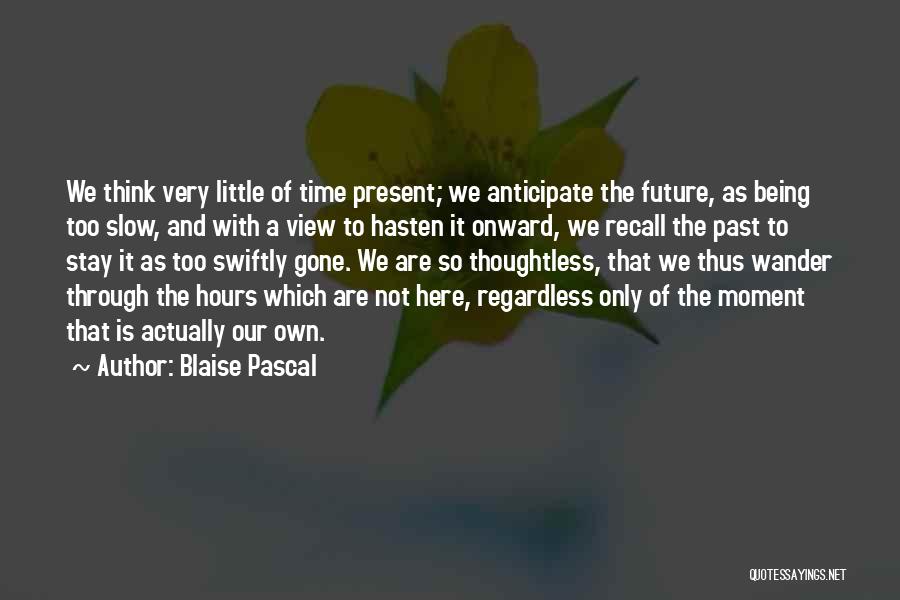 Past Is Gone Quotes By Blaise Pascal