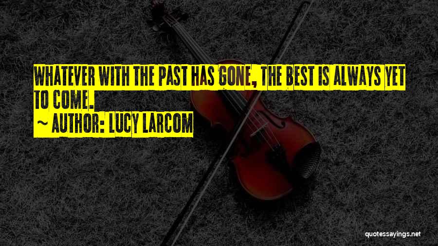 Past Is Gone Quotes By Lucy Larcom