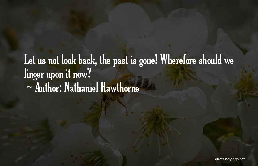 Past Is Gone Quotes By Nathaniel Hawthorne