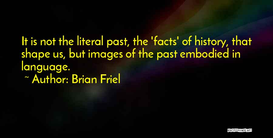 Past Is History Quotes By Brian Friel