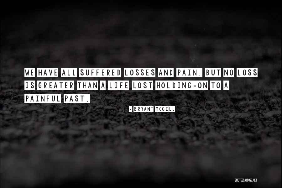 Past Is Painful Quotes By Bryant McGill Past Is Painful Quotes By Bryant McGill